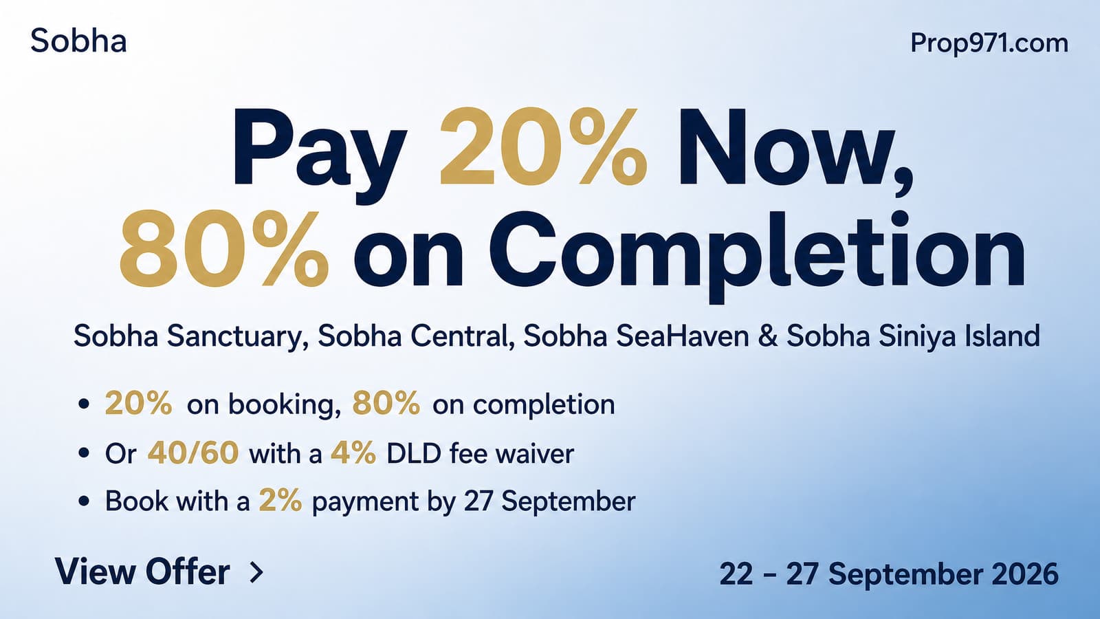 Sobha - 20/80 Plan or 40/60 + 4% DLD Waiver, Until 27 Sep
